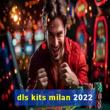 dls kits milan 2022